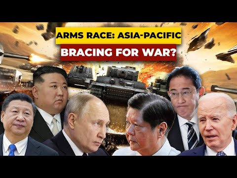 Arms Race: How Asia-Pacific is bracing for a war?