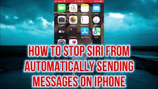 HOW TO STOP SIRI FROM AUTOMATICALLY SENDING MESSAGES ON IPHONE
