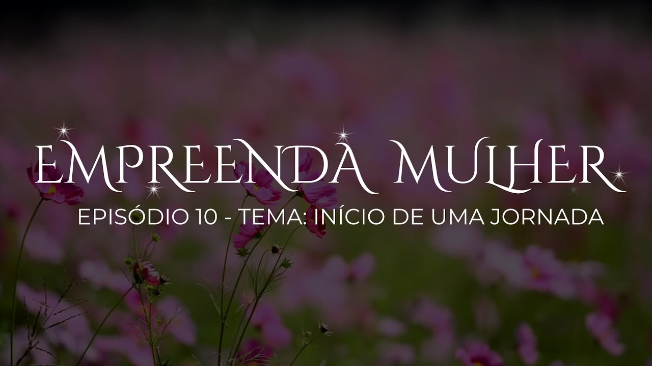 Empreenda Mulher — Início de uma jornada