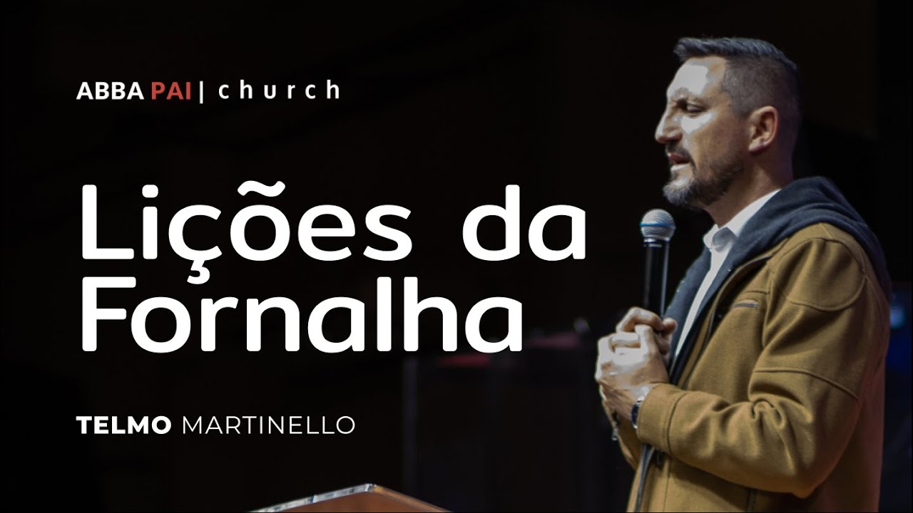 Lições da Fornalha-Pr Telmo Martinello | ABBA PAI CHURCH