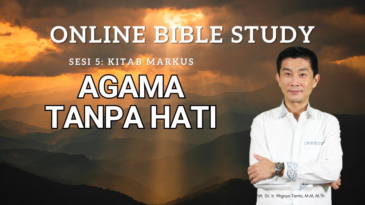 Kitab Markus – Sesi 5 – Agama Tanpa Hati – Ps. Wignyo Tanto