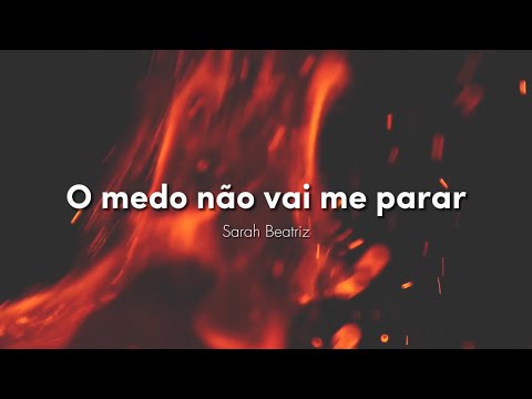 O medo não vai me parar - Sarah Beatriz