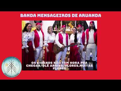 Os Ciganos não tem hora pra chegar/Olê arriba/Flores(Banda Mensageiros de aruanda)TEUMA.