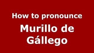 How to pronounce Murillo De Gállego