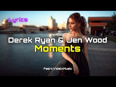 Derek Ryan & Jen Wood - Moments | Lyrics by FeerxVidalxMusic