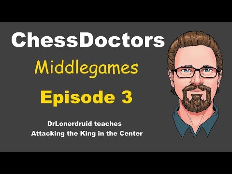 Middlegames - Episode 3 - Attacking the King in the Center