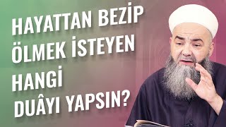 Hayattan Bezip Ölmek İsteyen Hangi Duâyı Yapsın?