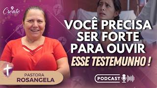 Prepare-se para um testemunho que vai tocar seu coração profundamente!  | Pastora Rosangela