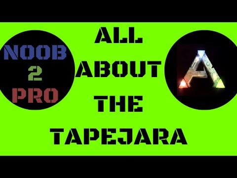 ALL ABOUT THE TAPEJARA - ARK: SURVIVAL EVOLVED
