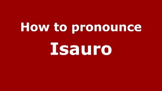 How to pronounce Isauro