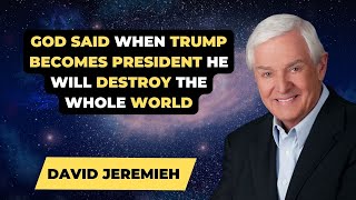 David Jeremiah Sermons 2024 - God said when Trump becomes president he will destroy the whole world