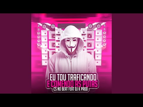 Eu Tou Traficando e Comendo As Put4s