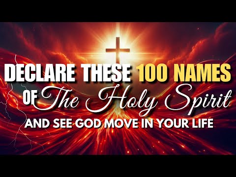 If You’ve Seen This Video, It’s Not by Accident – Declare These 100 Names of the Holy Spirit! 🔥