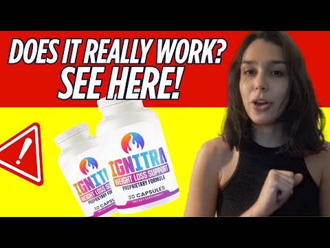 IGNITRA REVIEW - Ignitra Weight Loss – Does It Really Help You Lose Weight?