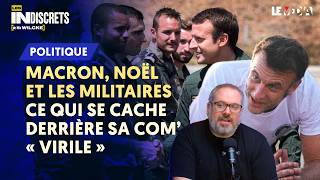 MACRON ET LES MILITAIRES : ENQUÊTE SUR SA COM’ « VIRILE » POUR NOËL