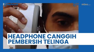 Unik, Headphone Canggih Ini Bisa Membersihkan Telinga hanya dalam 35 Detik