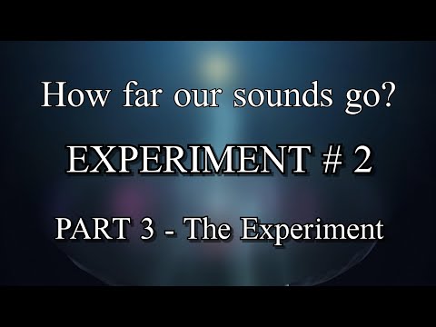 How far our sounds go | Experiment # 2  | Part 3 -  The experiment