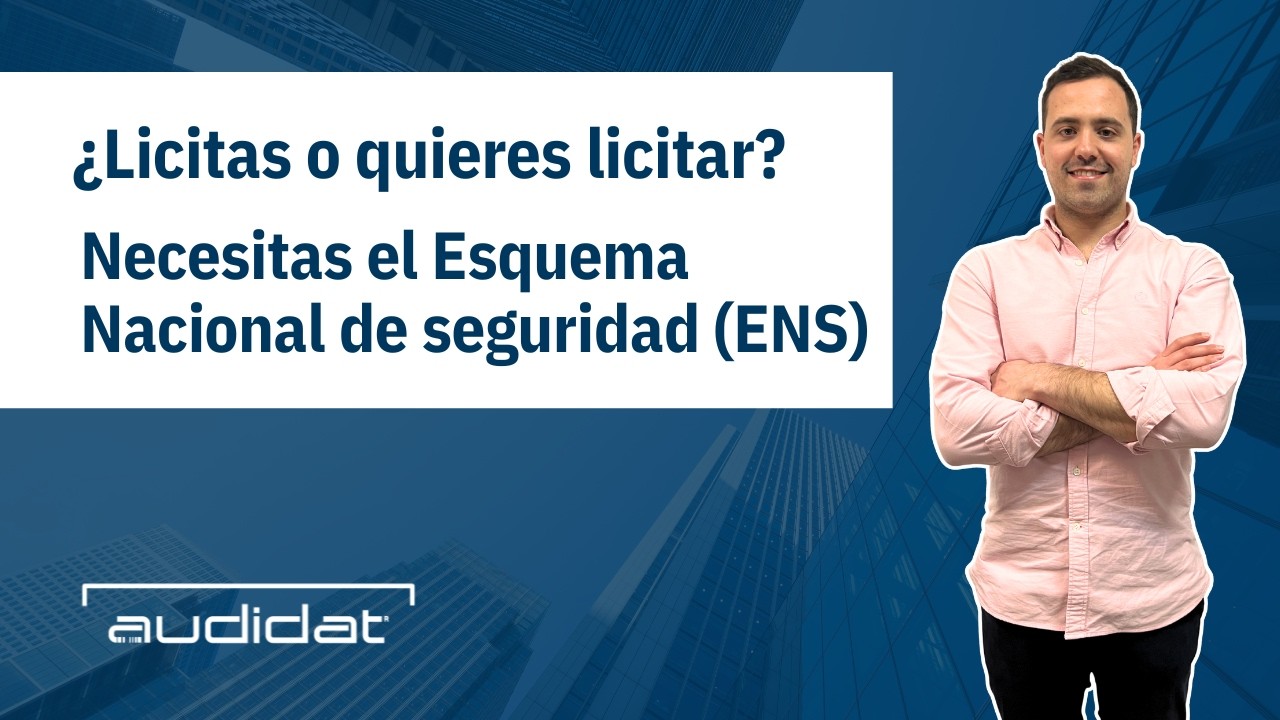 Vídeo Audidat: Esquema Nacional de Seguridad ENS para empresas y licitaciones