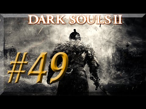Dark Souls II w/ NERDIAQ Ep.49 - Back Tracking To Check Stuff