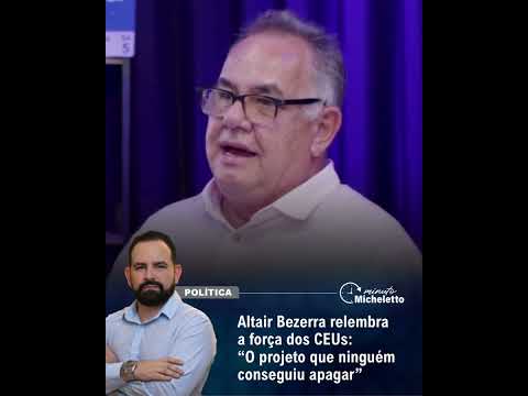Altair Bezerra relembra a força dos CEUs: “O projeto que ninguém conseguiu apagar”