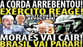 A CORDA ARREBENTOU! EXÉRCITO DERRUBA MORAES E LULA! INTERVENÇÃO DEVE ACONTECER!