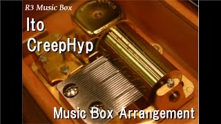 Ito/CreepHyp [Music Box]