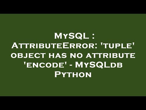 Mysql Attributeerror Tuple Object Has No Attribute Encode Mysqldb Python