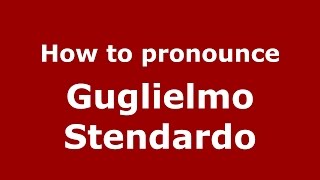 How to pronounce Guglielmo Stendardo