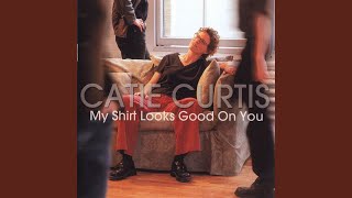 Catie Curtis - My Shirt Looks Good On You