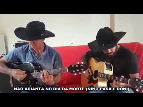 NINO PASA E RONI.(NÃO ADIANTA NO DIA DA MORTE)