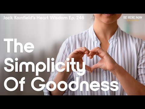 Jack Kornfield on the Simplicity of Goodness - Heart Wisdom Ep. 246