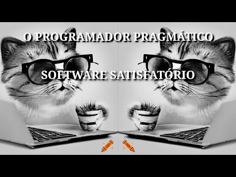 O PROGRAMADOR PRAGMATICO - CAPÍTULO 1 - UMA FILOSOFIA PRAGMÁTICA - SOFTWARE SATISFATÓRIO