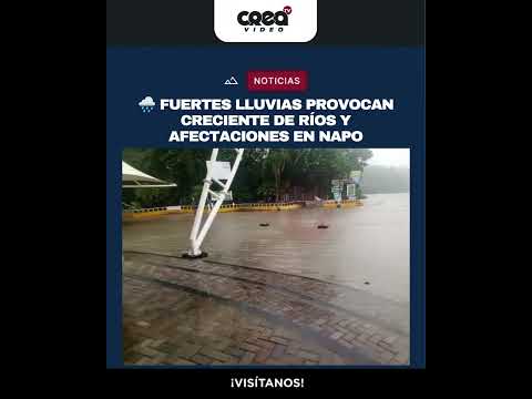 Fuertes lluvias provocan creciente de ríos y afectaciones en Napo
