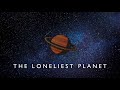 The Loneliest Planet