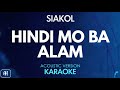 Siakol Hindi Mo Ba Alam Karaoke Acoustic Version