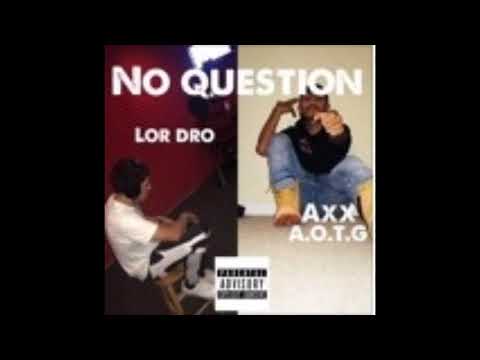 No question lor dro & AXX