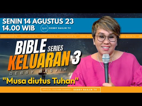 "KELUARAN 3 - "Musa diutus Tuhan" | BIBLE SERIES - PS. DEBBY BASJIR