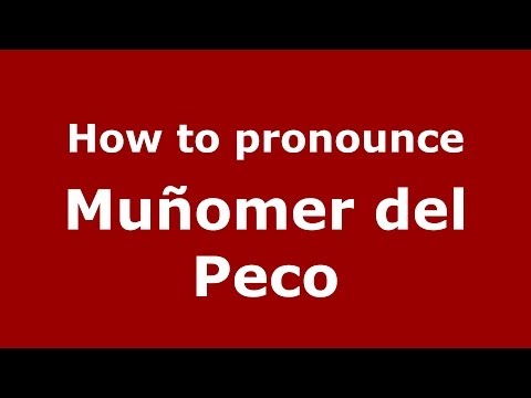 How to pronounce Muñomer del Peco (Spanish/Spain) - PronounceNames.com