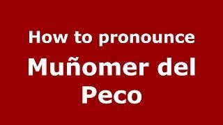 How to pronounce Muñomer Del Peco