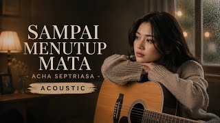 Download lagu SAMPAI MENUTUP MATA - Acha Septriasa | AKUSTIK COVER ID mp3 Download lagu SAMPAI MENUTUP MATA - Acha Septriasa | AKUSTIK COVER ID mp3