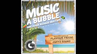 MUSIC A BUBBLE - Reggae mixtape selected by Flavour Fredo outta Cuffa Sound