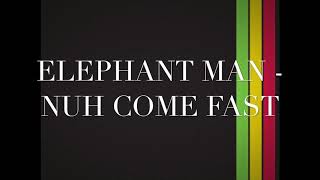 Elephant Man   Nah Come Fast                               C4 Riddim          CEV