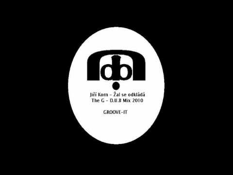 Jiří Korn  -  Žal se odkládá   --   The G  -  D.U.B Mix 2010