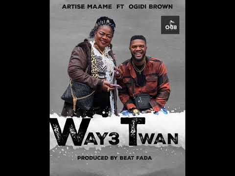 Artise Maame Way3 Twan ft Ogidibrown ( audio)