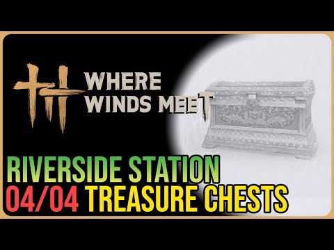 Riverside Station – All 4 Chests – Where Winds Meet