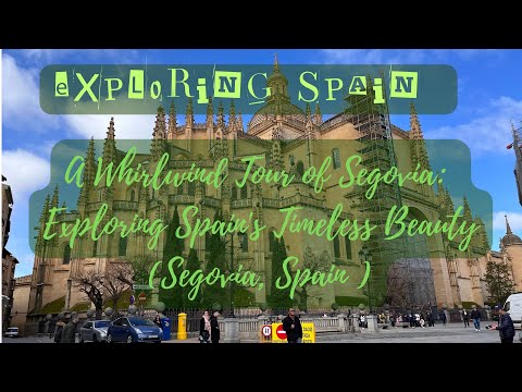 Exploring Spain: A Whirlwind Tour of Segovia: Exploring Spain's Timeless Beauty (Segovia, Spain )