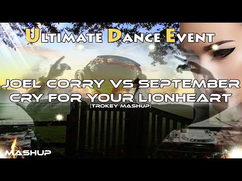 Mashup ♫ Joel Corry Vs September - Cry For Your Lionheart (Trokey Mashup)