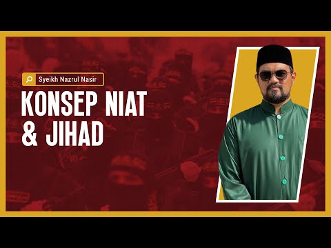 Konsep Niat dan Jihad - Syeikh Nazrul Nasir.