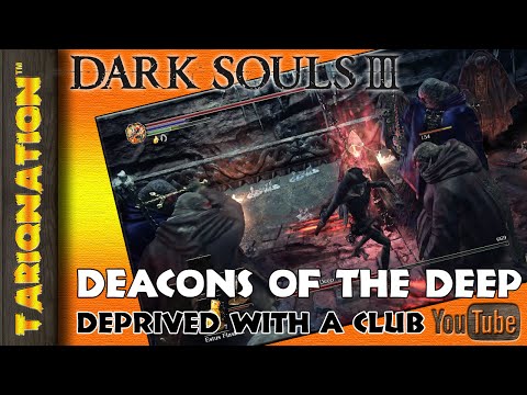 DARK SOULS 3 DEACONS OF THE DEEP | CLUB AND NO ARMOR | DEPRIVED GAMEPLAY