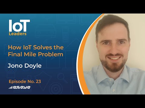IoT Leaders Podcast Ep. 23: How IoT Solves the Final Mile Problem